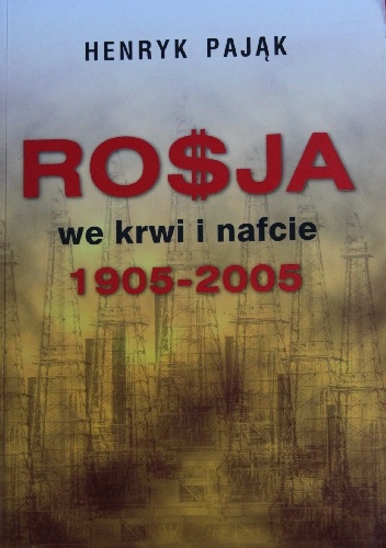 Rosja we krwi i nafcie 1905-2005 - Henryk Pająk