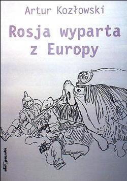 Rosja wyparta z Europy - Artur Kozłowski