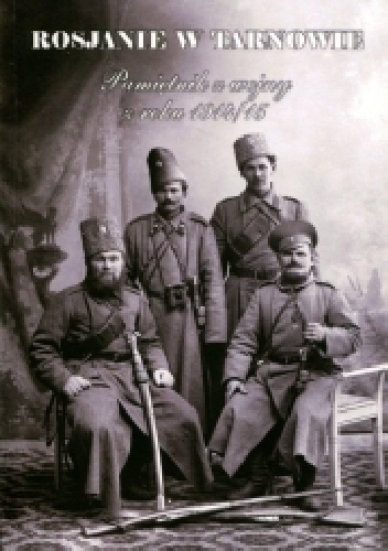 Rosjanie w Tarnowie. Pamiętnik z wojny z roku 1914/15 - autor nieznany