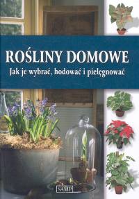 Rośliny domowe jak je wybrać, hodować i pielęgnować - praca zbiorowa