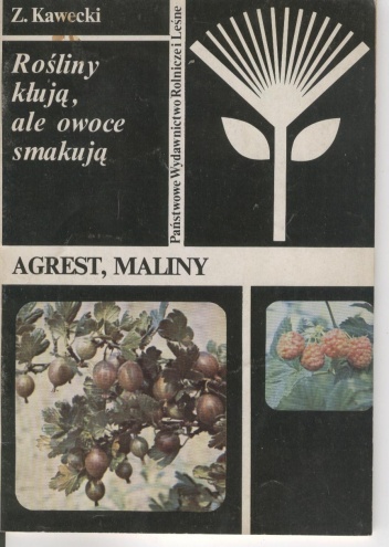 Rośliny kłują, ale owoce smakują. Agrest, maliny - Zdzisław Kawecki