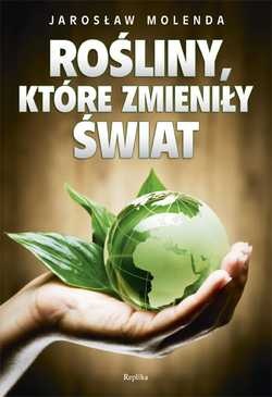 Rośliny, które zmieniły świat - Jarosław Molenda