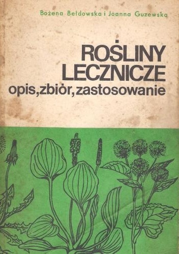 Rośliny lecznicze. Opis, zbiór zastosowanie - Bożena Bełdowska, Joanna Guzewska
