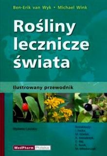 Rośliny Lecznicze świata. Ilustrowany przewodnik - Michael Wink, Ben-Erik van Wyk