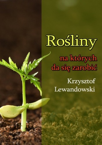 Rośliny na których da się zarobić - Krzysztof Lewandowski