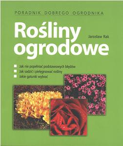 Rośliny ogrodowe. Poradnik dobrego ogrodnika - Jarosław Rak