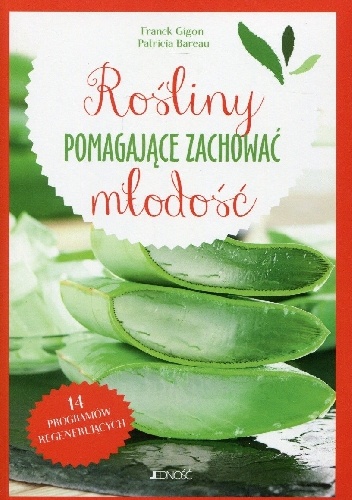 Rośliny pomagające zachować młodość - Franck Gigon, Patricia Bareau