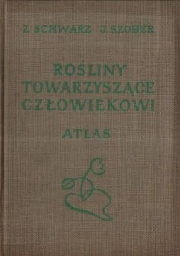 Rośliny towarzyszące człowiekowi - Zofia Schwarz, Janina Szober