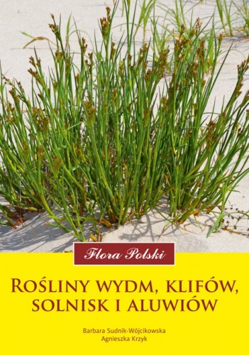 Rośliny wydm, klifów, solnisk i aluwiów. Flora Polski - Barbara Sudnik-Wójcikowska, Agnieszka Krzyk