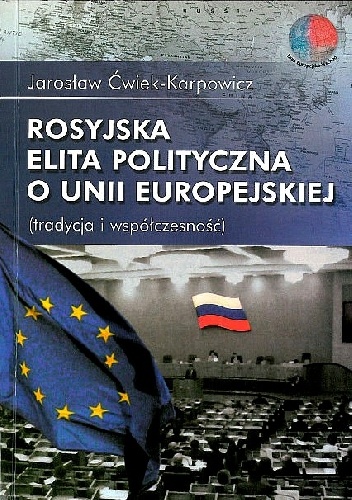 Rosyjska elita polityczna o Unii Europejskiej - Jarosław Ćwiek-Karpowicz