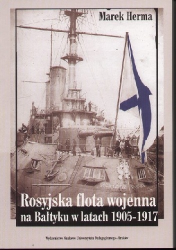 Rosyjska flota wojenna na Bałtyku w latach 1905-1917 - Marek Herma
