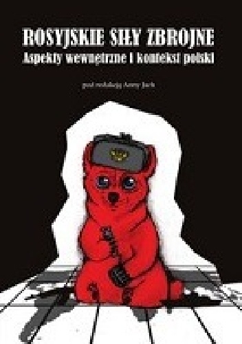 Rosyjskie siły zbrojne. Aspekty wewnętrzne i kontekst polski - Anna Jach