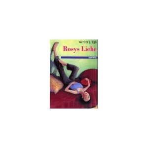 Rosys Liebe - Werner J. Egli