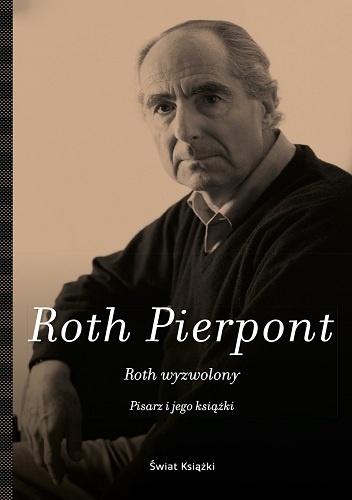 Roth wyzwolony. Pisarz i jego książki - Claudia Roth Pierpont