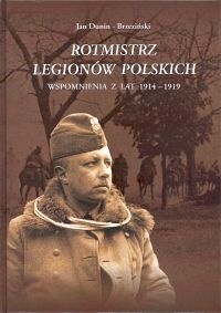 Rotmistrz Legionów Polskich. Wspomnienia z lat 1914-1919 - Jan Dunin-Brzeziński