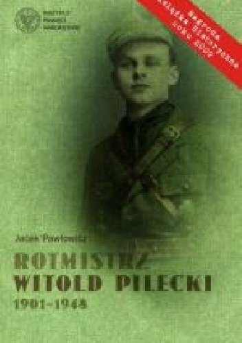Rotmistrz Witold Pilecki 1901-1948 - Jacek Pawłowicz