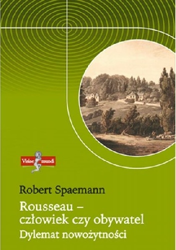 Rousseau - człowiek czy obywatel. Dylemat nowożytności - Robert Spaemann