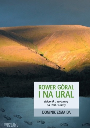 Rower góral i na Ural. Dziennik z wyprawy na Ural Polarny - Dominik Szmajda