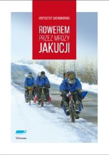 Rowerem przez mrozy Jakucji - Krzysztof Suchowierski