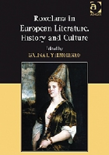 Roxolana in European Literature, History and Culture - Galina I. Yermolenko