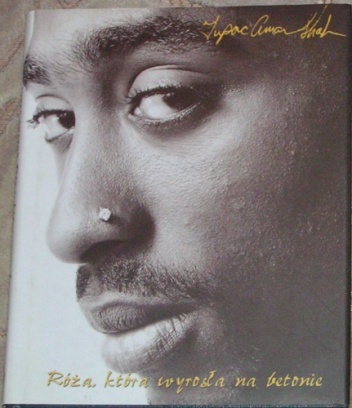Róża, która wyrosła na betonie - Tupac Amaru Shakur