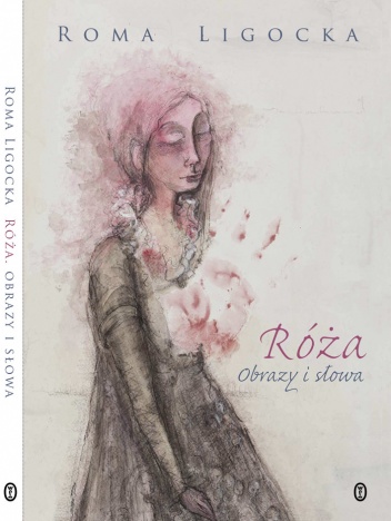 Róża. Obrazy i słowa - Roma Ligocka