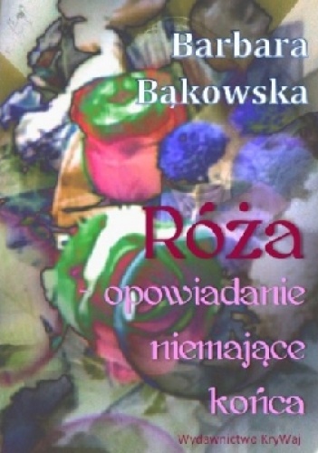 Róża - opowiadanie niemające końca - Barbara Bąkowska