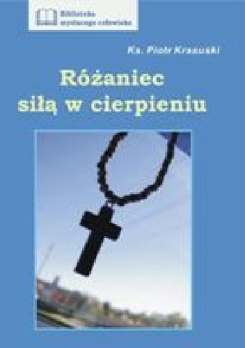 Różaniec siłą w cierpieniu - ks. Piotr Krasuski