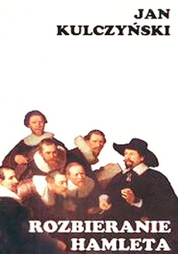 Rozbieranie Hamleta - Jan Kulczyński