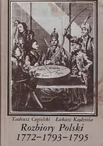 Rozbiory Polski 1772-1793-1795 - Tadeusz Cegielski, Łukasz Kądziela