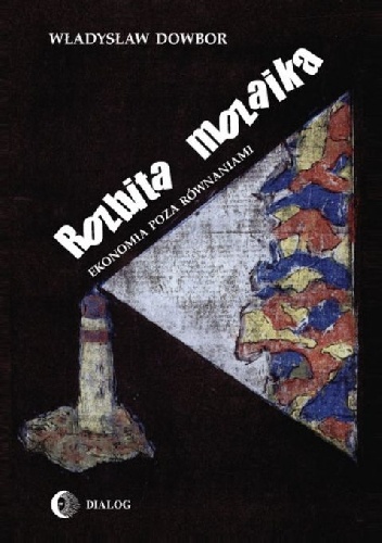 Rozbita mozaika. Ekonomia poza równaniami - Ladislau Dowbor