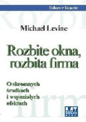 Rozbite okna, rozbita firma - Michael Levine