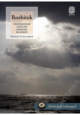 Rozbitek. Siedemdziesiąt sześć dni samotnie na morzu - Steven Callahan