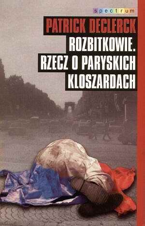 Rozbitkowie rzecz o paryskich kloszardach - Patrick Declerck