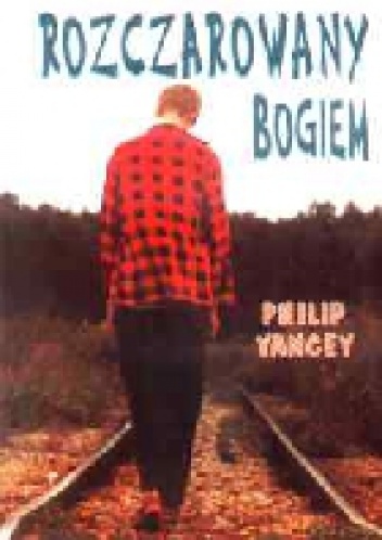 Rozczarowany Bogiem. Trzy pytania, których nikt nie stawia głośno. - Philip Yancey