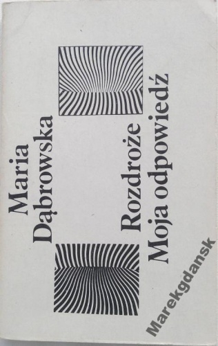 Rozdroże. Moja odpowiedź. - Maria Dąbrowska
