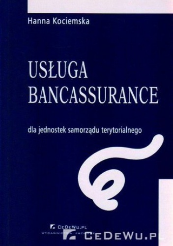 Rozdział 3. Stan i uwarunkowania rozwoju bancassurance po stronie podażowej. Implikacje dla rozwoju usługi bancassurance oferowanej JST - Hanna Kociemska