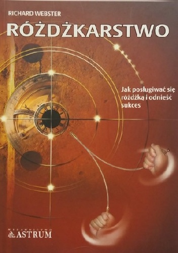 Różdżkarstwo. Jak posługiwać się różdżką i odnieść sukces - Richard Webster