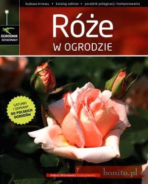 Róże W Ogrodzie. Ogrodnik Doskonały - Helena Wiśniewska-Grzeszkiewicz