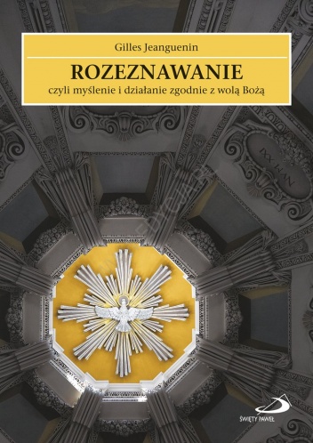 Rozeznawanie, czyli myślenie i działanie zgodnie z wolą Bożą - Ks. Gilles Jeanguenin