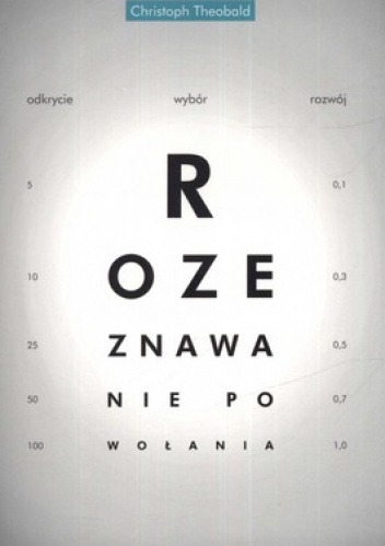 Rozeznawanie powołania. Odkrycie, wybór, rozwój - Christoph Theobald
