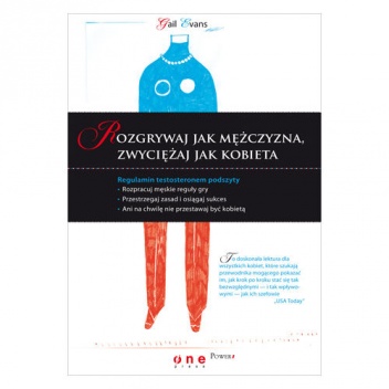 Rozgrywaj jak mężczyzna, zwyciężaj jak kobieta - Gail Evans