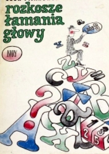 Rozkosze łamania głowy - Lech Pijanowski