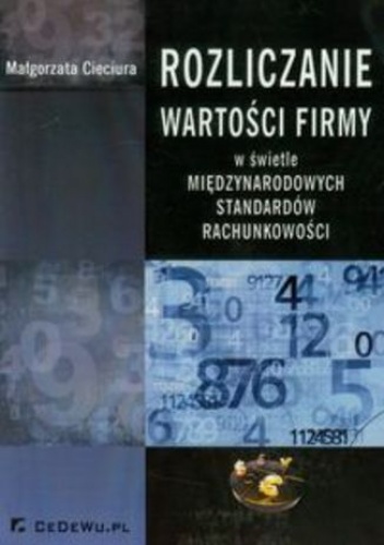 Rozliczanie wartości firmy w świetle międzynarodowych standardów rachunkowości - Małgorzata Cieciura