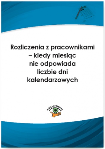Rozliczenia z pracownikami - kiedy miesiąc nie odpowiada liczbie dni kalendarzowych - Wilczyński Andrzej