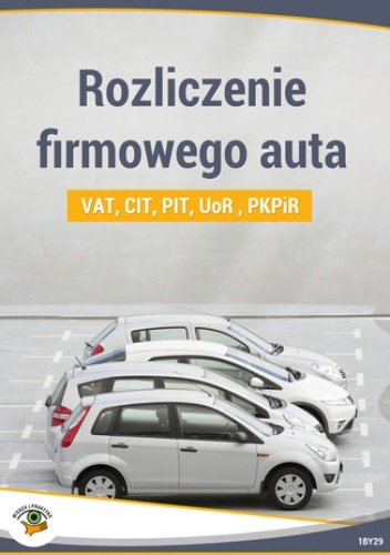 Rozliczenie firmowego auta CIT, PIT, UoR - praca zbiorowa