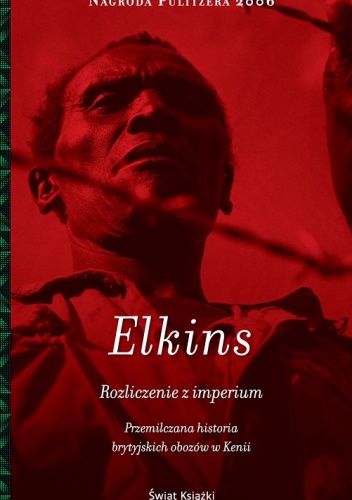 Rozliczenie z imperium. Przemilczana historia brytyjskich obozów w Kenii - Caroline Elkins