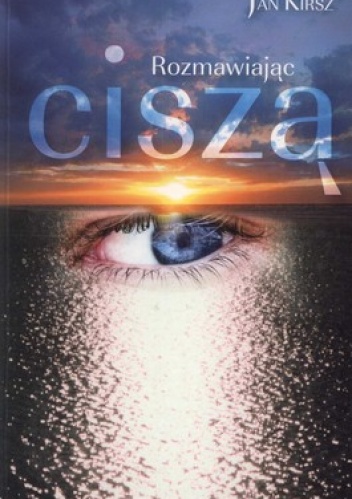 Rozmawiając ciszą - Jan Kirsz