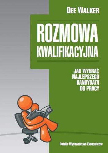 Rozmowa kwalifikacyjna. Jak wybrać najlepszego kandydata do pracy - Dee Walker