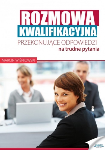Rozmowa kwalifikacyjna. Przekonujące odpowiedzi na trudne pytania - Marcin Wiśniowski